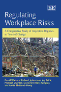 Regulating Workplace Risks: A Comparative Study of Inspection Regimes in Times of Change - Walters, David, and Johnstone, Richard, and Frick, Kaj