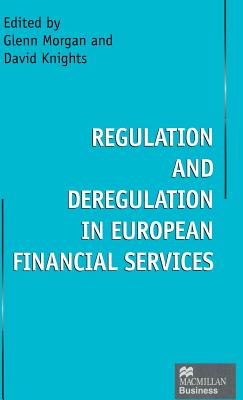 Regulation and Deregulation in European Financial Services - Knights, David (Editor), and Morgan, Glenn (Editor)