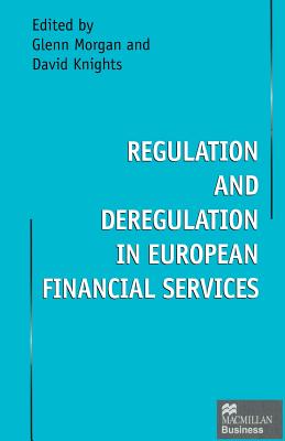 Regulation and Deregulation in European Financial Services - Knights, David, Dr. (Editor), and Morgan, Glenn (Editor)