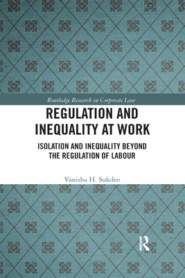 Regulation and Inequality at Work: Isolation and Inequality Beyond the Regulation of Labour - Sukdeo, Vanisha