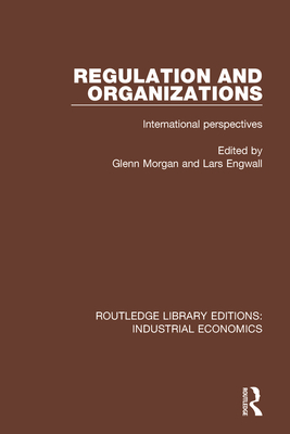 Regulation and Organizations: International Perspectives - Morgan, Glenn (Editor), and Engwall, Lars (Editor)