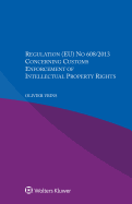 Regulation (Eu) No 608/2013 Concerning Customs Enforcement of Intellectual Property Rights