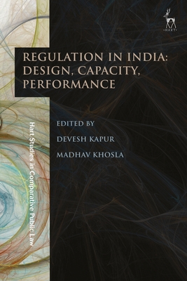 Regulation in India: Design, Capacity, Performance - Kapur, Devesh (Editor), and Khosla, Madhav (Editor)