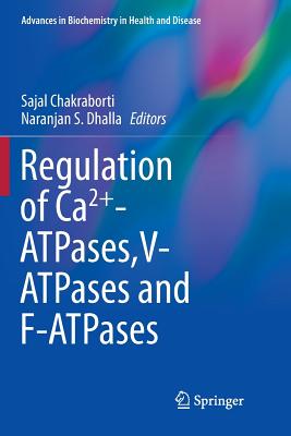 Regulation of Ca2+-Atpases, V-Atpases and F-Atpases - Chakraborti, Sajal (Editor), and Dhalla, Naranjan S (Editor)