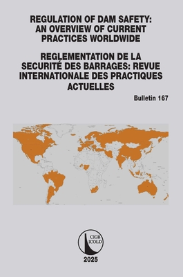 Regulation of Dam Safety: An Overview of Current Practices Worldwide / Reglementation de la Securit des Barrages: Revue Internationale des Practiques Actuelles - Icold, Cigb