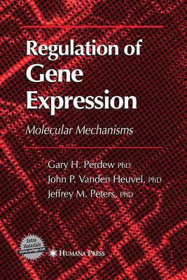 Regulation of Gene Expression - Perdew, Gary H, and Vanden Heuvel, Jack P, and Peters, Jeffrey M