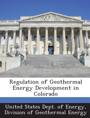 Regulation of Geothermal Energy Development in Colorado - United States Dept of Energy, Division (Creator)