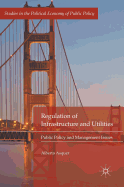 Regulation of Infrastructure and Utilities: Public Policy and Management Issues