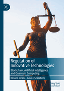 Regulation of Innovative Technologies: Blockchain, Artificial Intelligence and Quantum Computing