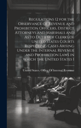 Regulations 12 for the Observance of Revenue and Prohibition Officers, District Attorneys and Marshals and As to Duties of Clerks of United States Courts Respecting Cases Arising Under the Internal Revenue and Prohibition Laws in Which the United States I