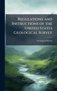 Regulations and Instructions of the United States Geological Survey