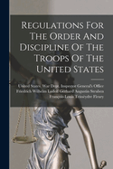 Regulations For The Order And Discipline Of The Troops Of The United States