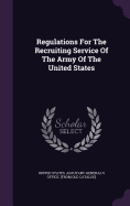 Regulations For The Recruiting Service Of The Army Of The United States