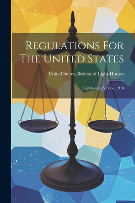 Regulations For The United States: Lighthouses Service, 1918 - United States Bureau of Light-Houses (Creator)