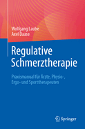 Regulative Schmerztherapie: Praxismanual F?r ?rzte, Physio-, Ergo- Und Sporttherapeuten