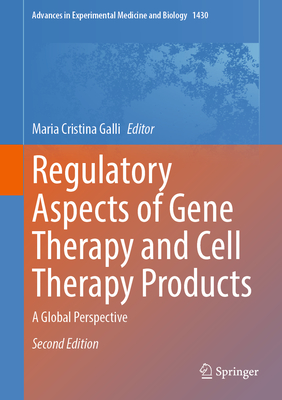 Regulatory Aspects of Gene Therapy and Cell Therapy Products: A Global Perspective - Galli, Maria Cristina (Editor)