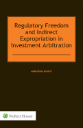 Regulatory Freedom and Indirect Expropriation in Investment Arbitration