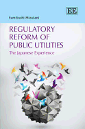 Regulatory Reform of Public Utilities: The Japanese Experience - Mizutani, Fumitoshi