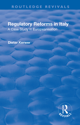 Regulatory Reforms in Italy: A Case Study in Europeanisation - Kerwer, Dieter