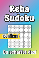 Reha Sudoku - Du schaffst das - 150 R?tsel: Das clevere Reha Geschenk gegen Langeweile (Gute Besserung R?tselbuch)