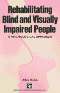 Rehabilitating Blind and Visually Impaired People: A Psychological Approach - Dodds, Allan