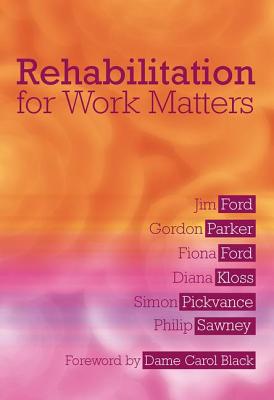 Rehabilitation for Work Matters - Ford, Jim, and Parker, Gordon, and Ford, Fiona