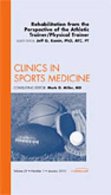 Rehabilitation from the Perspective of the Athletic Trainer/Physical Therapist, an Issue of Clinics in Sports Medicine: Volume 29-1 - Konin, Jeff G, PhD, Atc, PT, FACSM