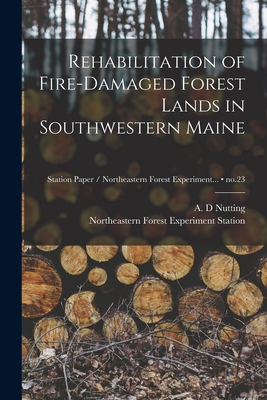 Rehabilitation of Fire-damaged Forest Lands in Southwestern Maine; no.23 - Nutting, A D (Creator), and Northeastern Forest Experiment Statio (Creator)