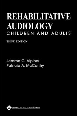 Rehabilitative Audiology: Children and Adults - Alpiner, Jerome G, PhD, and McCarthy, Patricia A, PhD