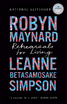 Rehearsals for Living - Maynard, Robyn, and Betasamosake Simpson, Leanne