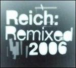 Reich: Remixed 2006 - Steve Reich