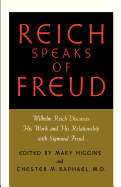 Reich Speaks of Freud: Wilhelm Reich Discusses His Work and His Relationship with Sigmund Freud