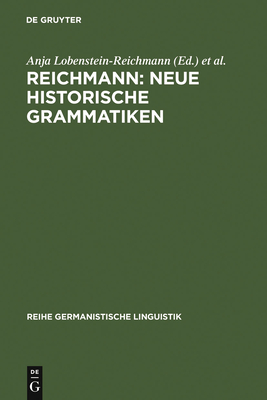 Reichmann: Neue Historische Grammatiken - Lobenstein-Reichmann, Anja (Editor), and Reichmann, Oskar (Editor)