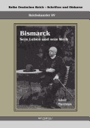 Reichskanzler Otto von Bismarck - Sein Leben und sein Werk: Reihe Deutsches Reich - Reichskanzler, Bd I/V. Aus Fraktur ?bertragen