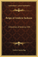 Reign of Andrew Jackson: Chronicles of America V20