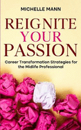 Reignite Your Passion: Career Transformation Strategies for the Midlife Professional