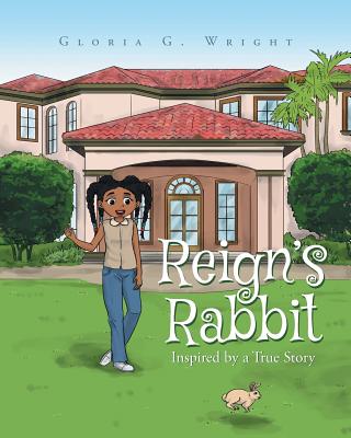 Reign's Rabbit - Wright, Gloria G, and Zoi Ministries