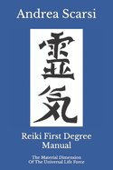 Reiki First Degree Manual: The Material Dimension Of The Universal Life Force