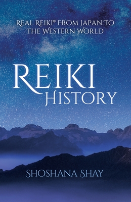 Reiki History: Real Reiki(R) from Japan to the Western World - Shay, Shoshana