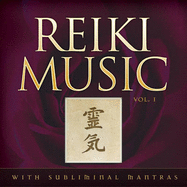 Reiki Music Volume 1: Volume 1 with Subliminal Mantras