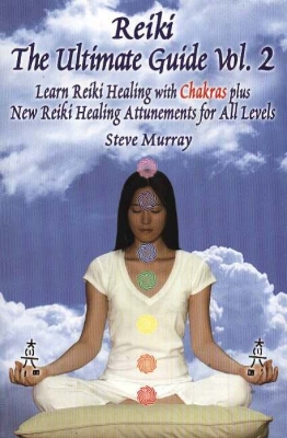 Reiki: The Ultimate Guide: Learn Reiki Healing with Chakras Plus New Reiki Healing Attunements for All Levels - Murray, Steve