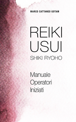 Reiki Usui Shiki Ryoho: Manuale Operatori Iniziati - Marchione Camda, Claudia (Editor), and Cattaneo Gotam, Marco