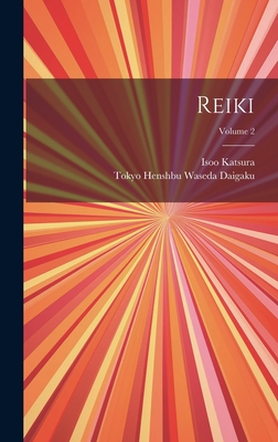 Reiki; Volume 2 - Waseda Daigaku, Tokyo Henshbu, and Katsura, Isoo
