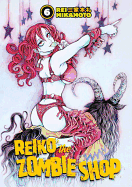 Reiko the Zombie Shop: Volume 6