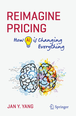 Reimagine Pricing: How AI is Changing Everything - Yang, Jan Y.