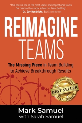 Reimagine Teams: The Missing Piece in Team Building to Achieve Breakthrough Results - Samuel, Mark