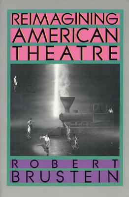 Reimagining American Theatre - Brustein, Robert