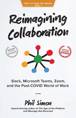 Reimagining Collaboration: Slack, Microsoft Teams, Zoom, and the Post-COVID World of Work - Simon, Phil