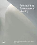 Reimagining Environmental Identity: Selected Works by Atelier Ping Jiang Eid Arch 2015-2023