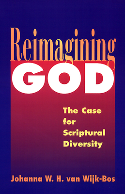 Reimagining God: The Case for Scriptural Diversity - Van Wijk-Bos, Johanna W H